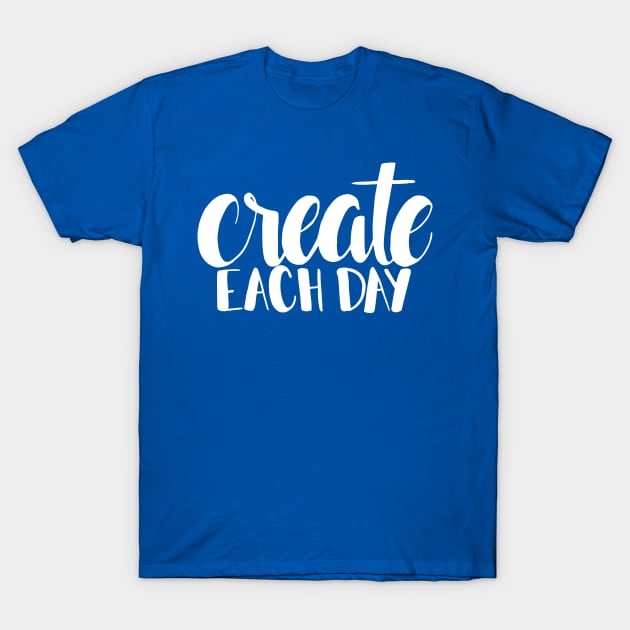 Create Each Day T-Shirt by GoodVibeTees